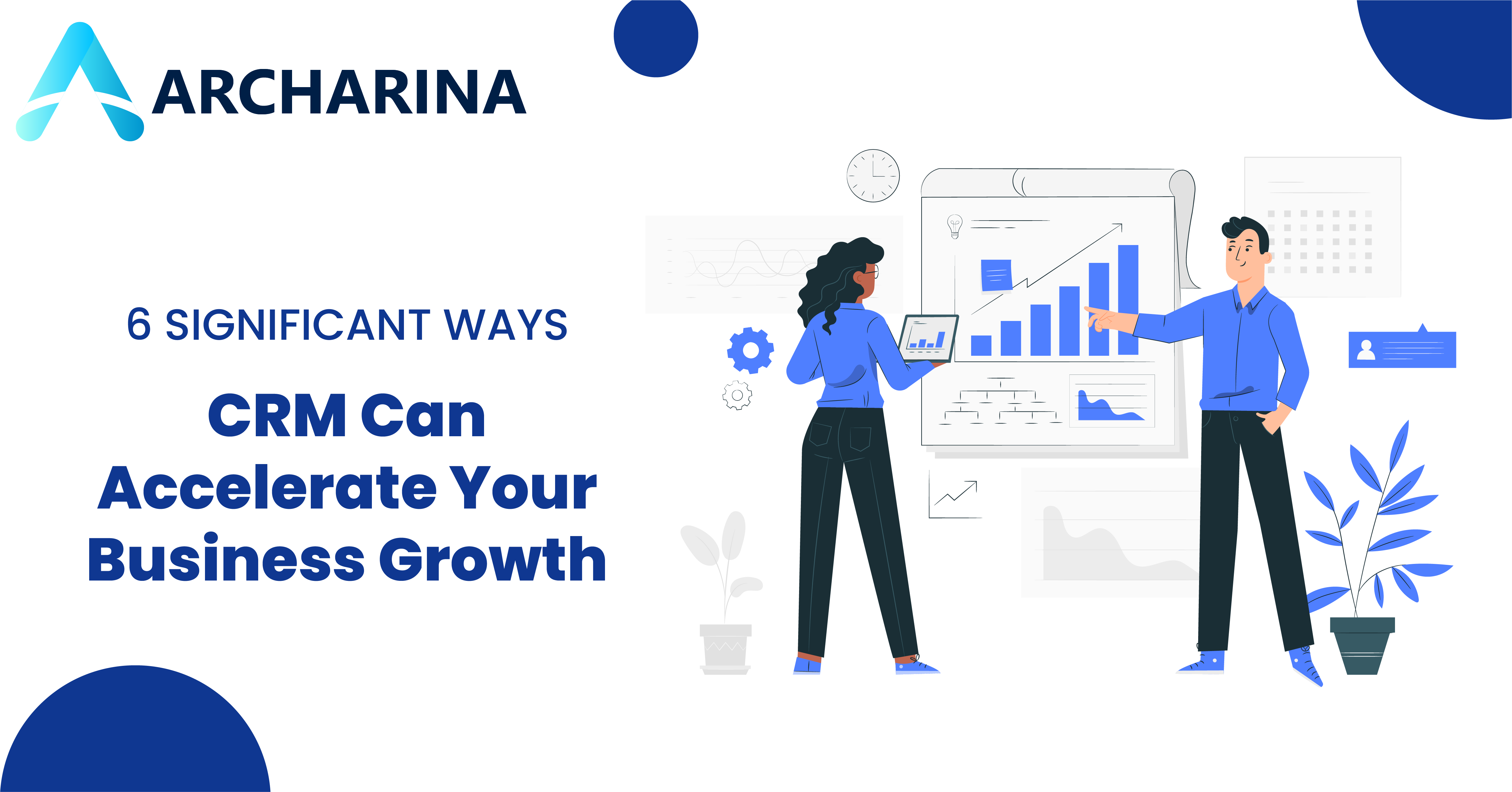 6 Significant Ways CRM Can Accelerate Your Business Growth 6 Significant Ways CRM Can Accelerate Your Business Growth